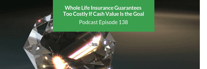 guaranteed whole life insurance may be a too expensive if cash value growth is important to you
