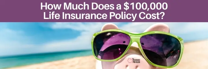 What's the cost of a 100k life insurance policy?