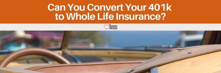 Should you consider converting a portion of your 401k to whole life insurance?