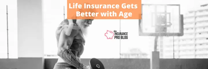 Life Insurance Gets Better with Age