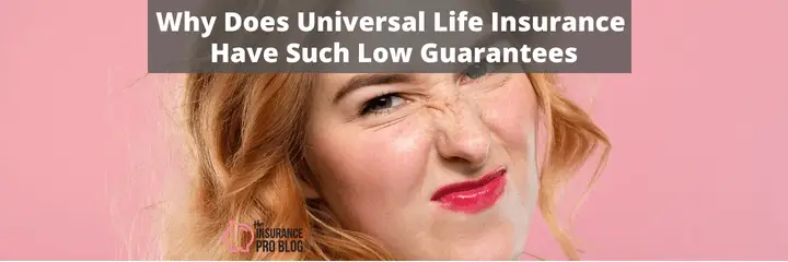 Why Does Universal Life Insurance Have Such Low Guarantees