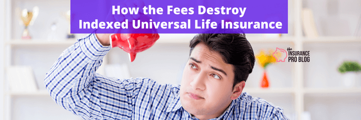 How the Fees Destroy Indexed Universal Life Insurance